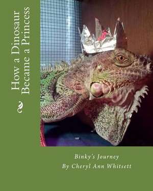 How a Dinosaur Became a Princess de Mrs Cheryl Ann Whitsett