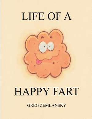 Life of a Happy Fart de Greg Zemlansky