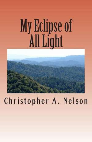 My Eclipse of All Light de Nelson, Christopher Andrew