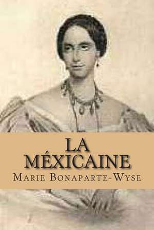 La Mexicaine de Mrs Marie Bonaparte-Wyse