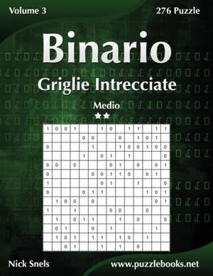 Binario Griglie Intrecciate - Medio - Volume 3 - 276 Puzzle de Nick Snels