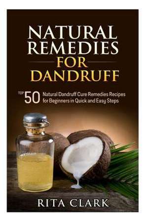 Natural Remedies for Dandruff de Rita Clark