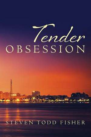 Tender Obsession de Steven Todd Fisher