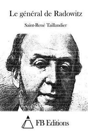 Le General de Radowitz de Saint-Rene Taillandier