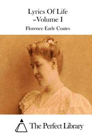 Lyrics of Life - Volume I de Florence Earle Coates