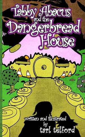 Tabby Abacus and the Dangerbread House de Tarl Telford