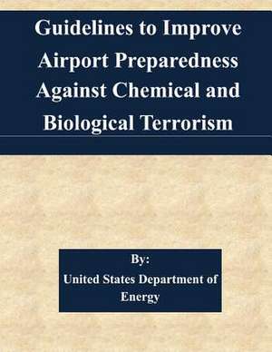 Guidelines to Improve Airport Preparedness Against Chemical and Biological Terrorism de United States Department of Energy