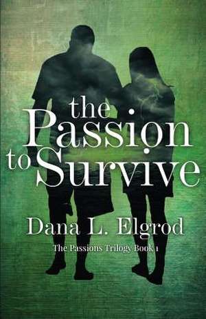 The Passion to Survive de Dana L. Elgrod