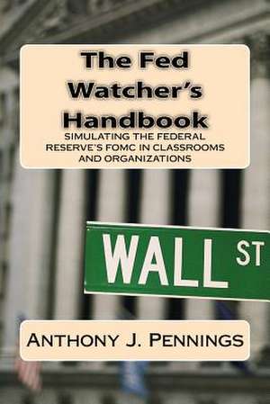 The Fed Watcher's Handbook de Anthony J. Pennings Phd