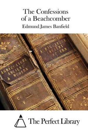 The Confessions of a Beachcomber de Edmund James Banfield