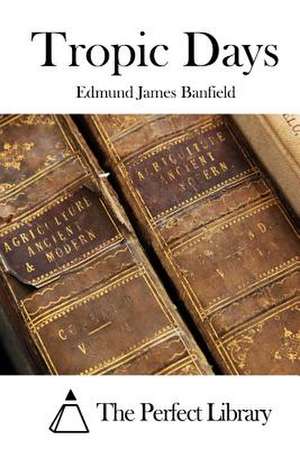 Tropic Days de Edmund James Banfield