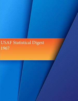 USAF Statistical Digest 1967 de Office of Air Force History and U. S. Air