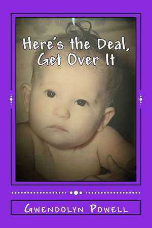 Here's the Deal, Get Over It de Gwendolyn Powell