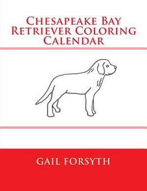 Chesapeake Bay Retriever Coloring Calendar de Gail Forsyth