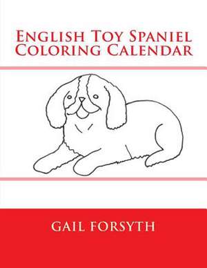 English Toy Spaniel Coloring Calendar de Gail Forsyth