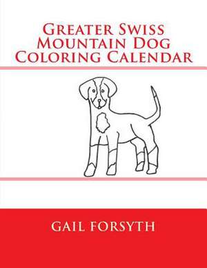 Greater Swiss Mountain Dog Coloring Calendar de Gail Forsyth