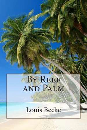 By Reef and Palm de MR Louis Becke