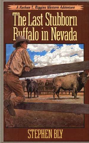 The Last Stubborn Buffalo in Nevada de Stephen Bly