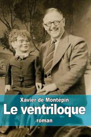 Le Ventriloque de Xavier De Montepin