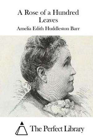 A Rose of a Hundred Leaves de Amelia Edith Huddleston Barr