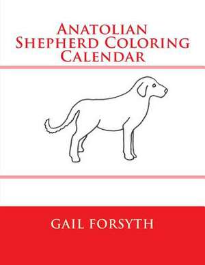 Anatolian Shepherd Coloring Calendar de Gail Forsyth