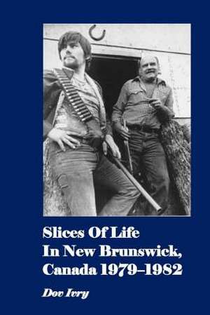 Slices of Life in New Brunswick, Canada 1979-1982 de Dov Ivry