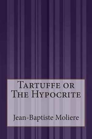 Tartuffe or the Hypocrite de Moliere