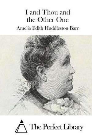 I and Thou and the Other One de Amelia Edith Huddleston Barr