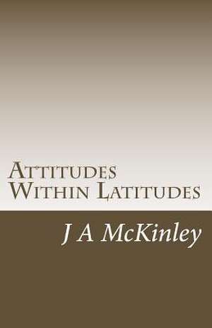 Attitudes Within Latitudes de J. a. McKinley