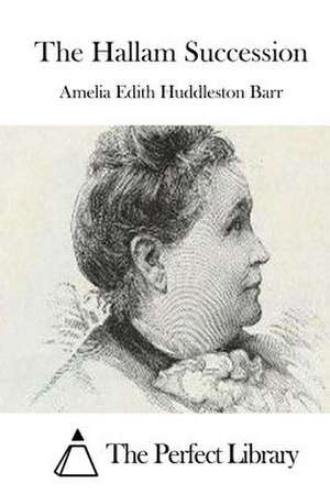 The Hallam Succession de Amelia Edith Huddleston Barr