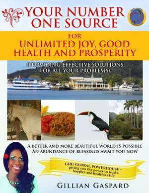 Your Number One Source for Unlimited Joy, Good Health and Prosperity de Gillian Gaspard