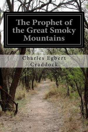 The Prophet of the Great Smoky Mountains de Charles Egbert Craddock