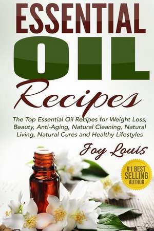 Essential Oil Recipes de Joy Louis