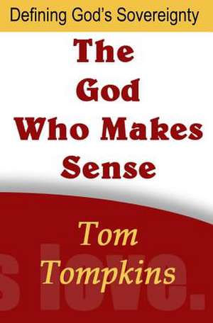 The God Who Makes Sense de Tom Tompkins