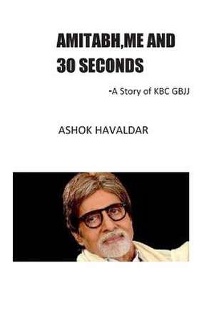 Amitabh, Me and 30 Seconds de MR Ashok Vyankatesh Havaldar