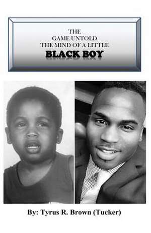 The Game Untold the Mind of a Little Black Boy de Tyrus Rashod Brown