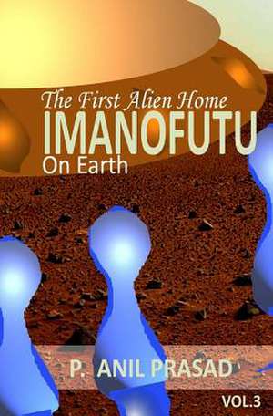 Imanofuu; The First Alien Home on Earth de Anil Prasad P