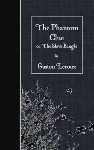 The Phantom Clue de Gaston LeRoux