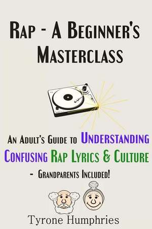 Rap - A Beginner's Masterclass de MR Tyrone Humphries