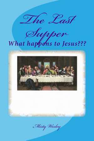 The Last Supper de Misty Lynn Wesley