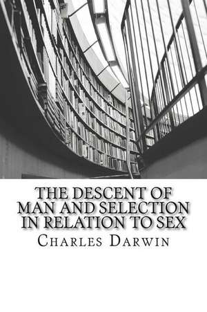 The Descent of Man and Selection in Relation to Sex de Charles Darwin M. a.