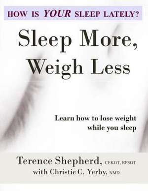 Sleep More, Weigh Less de Terence Shepherd Rpsgt