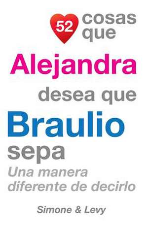 52 Cosas Que Alejandra Desea Que Braulio Sepa de J. L. Leyva