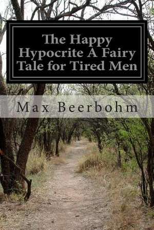 The Happy Hypocrite a Fairy Tale for Tired Men de Max Beerbohm