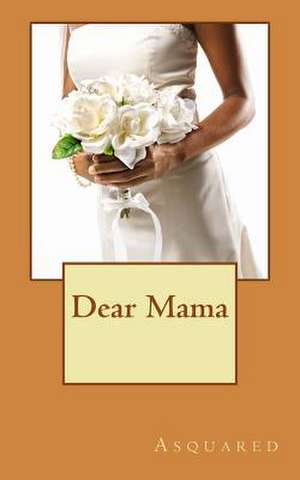 Dear Mama de Asquared