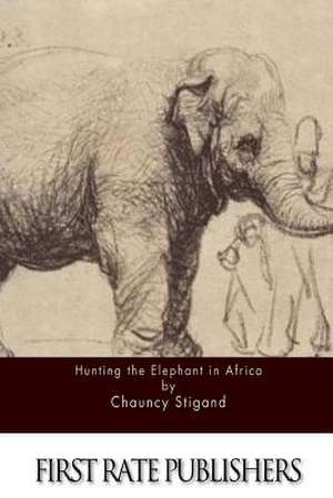 Hunting the Elephant in Africa de Chauncy Stigand