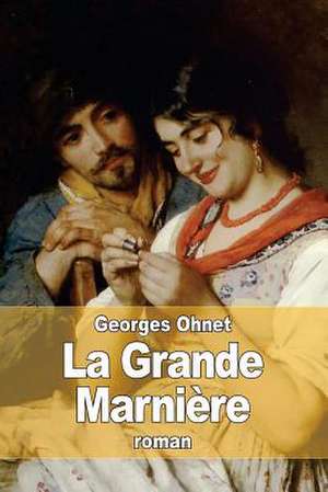 La Grande Marniere de Georges Ohnet