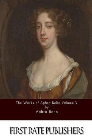 The Works of Aphra Behn Volume V de Aphra Behn