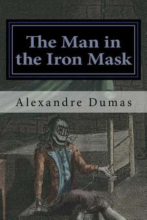 The Man in the Iron Mask de Dumas Alexandre