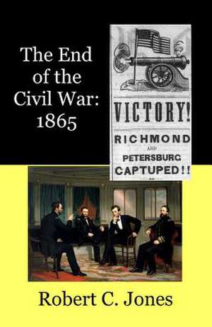 The End of the Civil War de Robert C. Jones